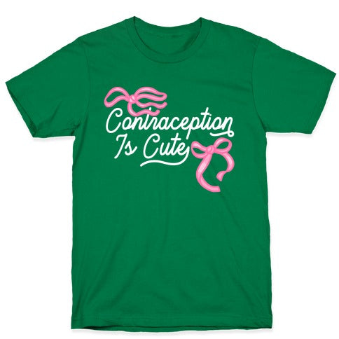 Contraception Is Cute T-Shirt